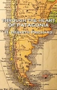 Cover-Bild zum Titel 'Through the Heart of Patagonia' von 'H. Hesketh Prichard'