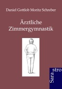 Cover-Bild zum Titel 'Ärztliche Zimmergymnastik' von 'Daniel Gottlob Moritz Schreber'