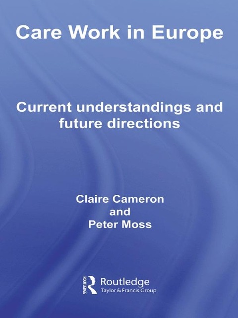 Care Work in Europe - Claire Cameron, Peter Moss