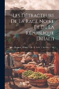 Cover-Bild zum Titel 'Les Détracteurs de La Race Noire et de La République D'Haïti' von 'Clément Denis Arthur Bowler Auguste'