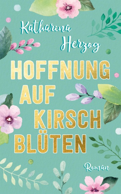 Hoffnung auf Kirschblüten - Katharina Herzog, Katrin Koppold