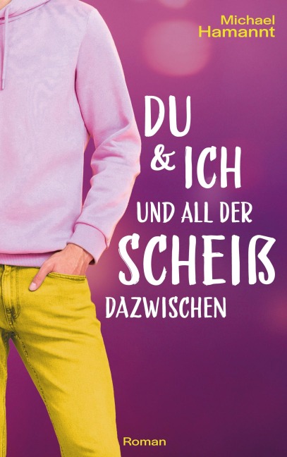 Du & Ich und all der Scheiß dazwischen - Michael Hamannt