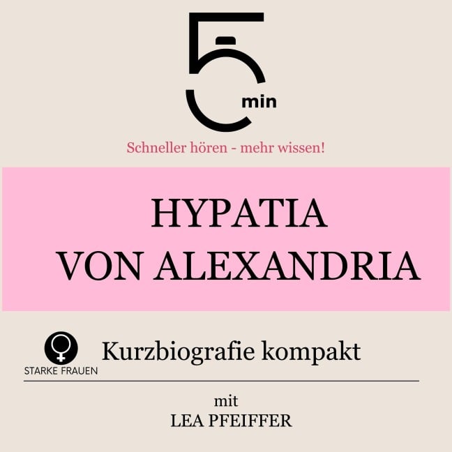 Hypatia von Alexandria: Kurzbiografie kompakt - Minuten, Minuten Biografien, Lea Pfeiffer