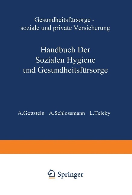 Gesundheitsfürsorge Soziale und Private Versicherung - A. Gottstein, A. Schlossmann, L. Teleky