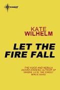 Cover-Bild zum Titel 'Let the Fire Fall' von 'Kate Wilhelm'