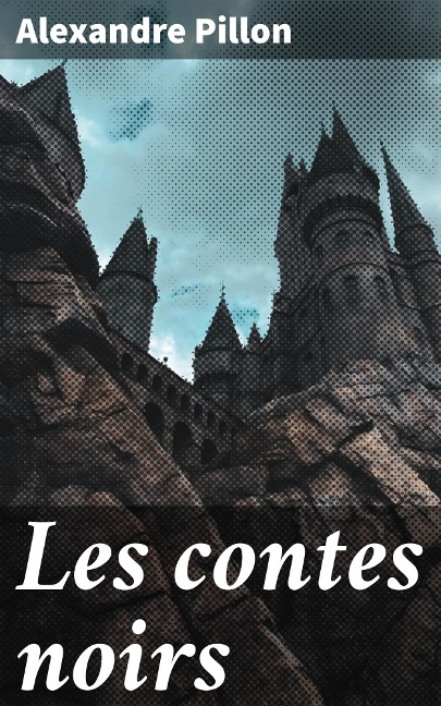 Les contes noirs - Alexandre Pillon
