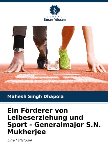 Ein Förderer von Leibeserziehung und Sport - Generalmajor S.N. Mukherjee - Mahesh Singh Dhapola