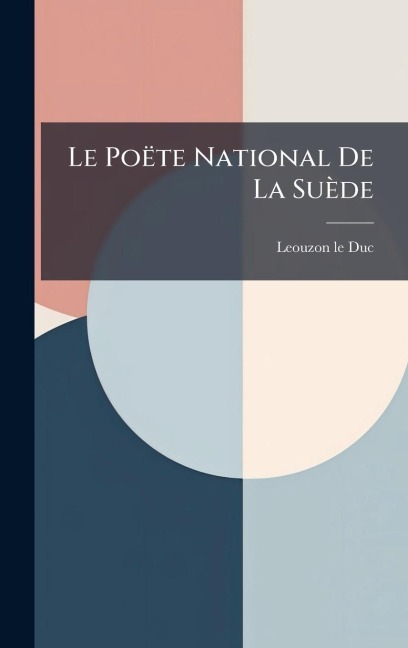 Le Poëte National De La Suède - Leouzon-Le Duc