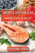 Kuchnia Antyzapalna - Aleksandra Nowak