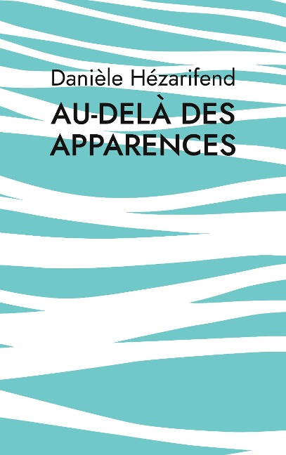 Au-delà des apparences - Danièle Hézarifend