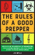 Cover-Bild zum Titel 'The Rules of a Good Prepper: Mini Guide on the Importance of Organization, Item Selection, Equipment, and Little Tricks on how to Manage Water Supplies' von 'Jim Grylls'