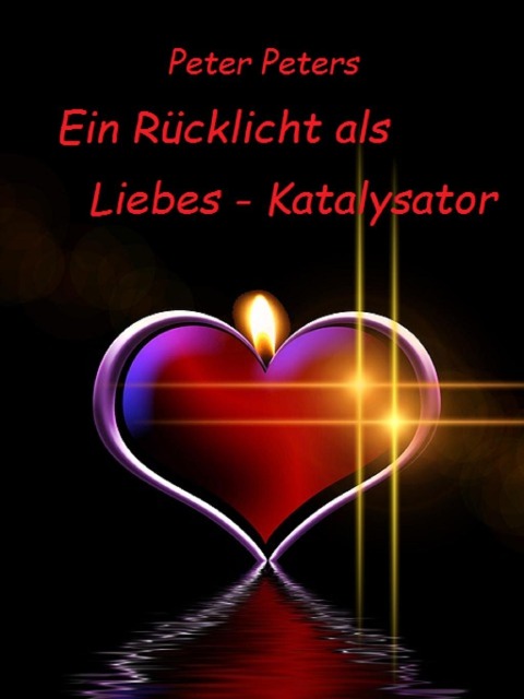 Ein Rücklicht als Liebes - Katalysator - Peter Peters