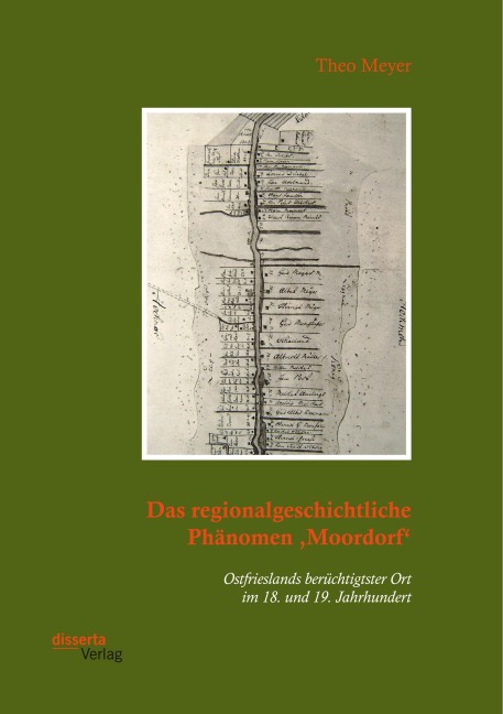 Das regionalgeschichtliche Phänomen 'Moordorf'. Ostfrieslands berüchtigtster Ort im 18. und 19. Jahrhundert - Theo Meyer