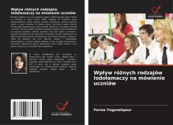 Cover-Bild zum Titel 'Wp¿yw ró¿nych rodzajów lodo¿amaczy na mówienie uczniów' von 'Parisa Yeganehpour'