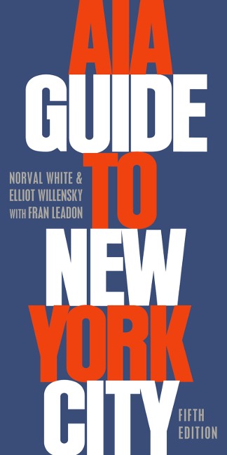 AIA Guide to New York City - Norval White, Fran Leadon, Elliot Willensky