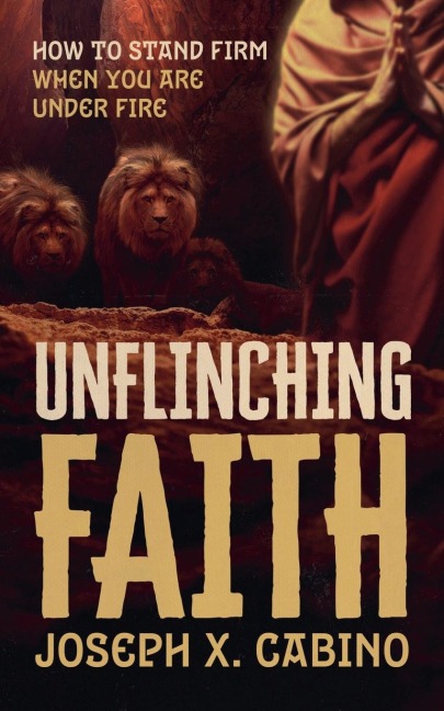 UNFLINCHING FAITH - Joseph Cabino