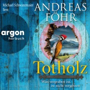 Cover-Bild zum Titel 'Totholz - Was vergraben ist, ist nicht vergessen' von 'Andreas Föhr'