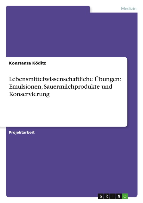 Lebensmittelwissenschaftliche Übungen: Emulsionen, Sauermilchprodukte und Konservierung - Konstanze Köditz