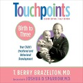 Touchpoints: Birth to Three: Your Child's Behavioral and Emotional Development - T. Berry Brazelton