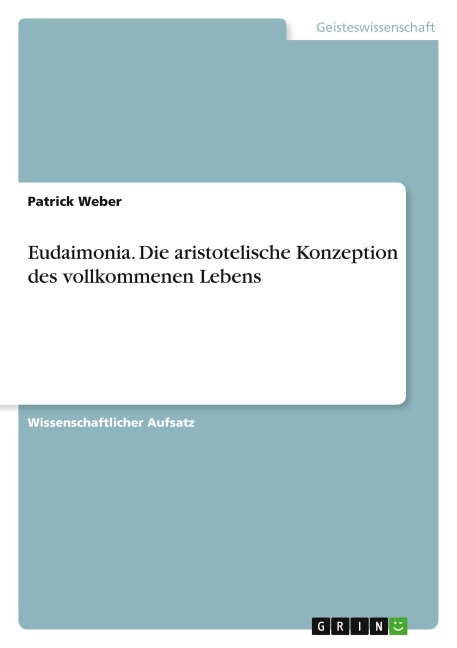Eudaimonia. Die aristotelische Konzeption des vollkommenen Lebens - Patrick Weber