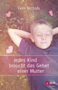 Cover-Bild zum Titel 'Jedes Kind braucht das Gebet einer Mutter' von 'Fern Nichols'