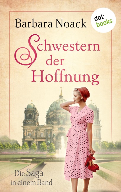 Schwestern der Hoffnung: Die Saga in einem Band - Barbara Noack