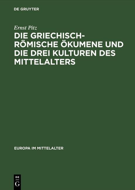 Die griechisch-römische Ökumene und die drei Kulturen des Mittelalters - Ernst Pitz