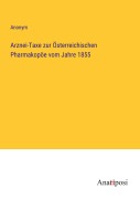 Cover-Bild zum Titel 'Arznei-Taxe zur Österreichischen Pharmakopöe vom Jahre 1855' von 'Anonym'