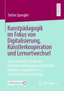 Cover-Bild zum Titel 'Kunstpädagogik im Fokus von Digitalisierung, Künstlerkooperation und Lernortwechsel' von 'Stefan Spengler'