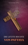 Cover-Bild zum Titel 'Die letzte Beichte von Pattaya' von 'Nathaniel Gray'