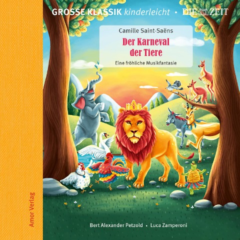 Die ZEIT-Edition - Große Klassik kinderleicht, Der Karneval der Tiere - Eine fröhliche Musikfantasie - Camille Saint-Saëns