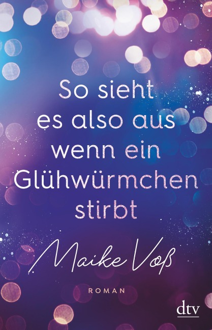 So sieht es also aus, wenn ein Glühwürmchen stirbt - Maike Voß