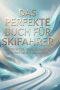 Cover-Bild zum Titel 'Das perfekte Buch für Skifahrer' von 'Sophia Günther'