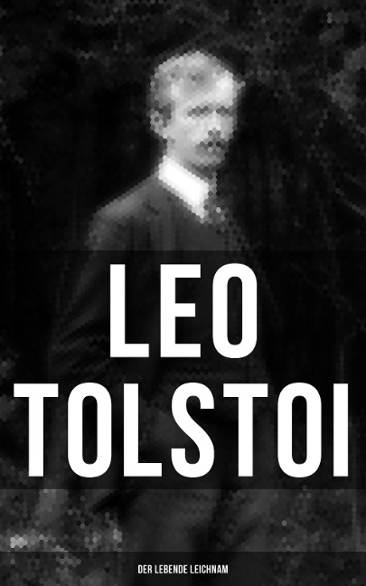 Tolstoi: Der lebende Leichnam - Leo Tolstoi