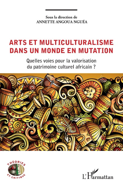 Arts et multiculturalisme dans un monde en mutation - Angoua Nguea