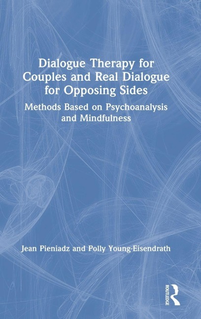 Dialogue Therapy for Couples and Real Dialogue for Opposing Sides - Jean Pieniadz, Polly Young-Eisendrath