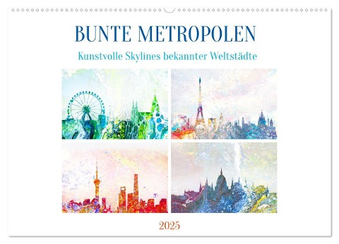Bunte Metropolen - kunstvolle Skylines bekannter Weltstädte (Wandkalender 2025 DIN A2 quer), CALVENDO Monatskalender - Michaela Schimmack
