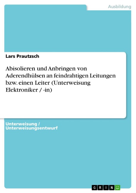 Abisolieren und Anbringen von Aderendhülsen an feindrahtigen Leitungen bzw. einen Leiter (Unterweisung Elektroniker / -in) - Lars Prautzsch