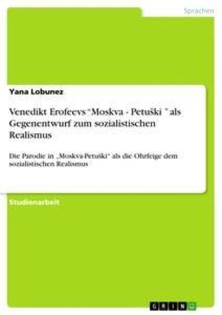 Venedikt Erofeevs "Moskva - Petu¿ki " als Gegenentwurf zum sozialistischen Realismus - Yana Lobunez