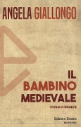 Cover-Bild zum Titel 'Il bambino medievale. Storia di infanzie' von 'Angela Giallongo'