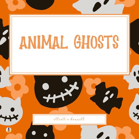 Animal Ghosts - Elliott O'Donnell