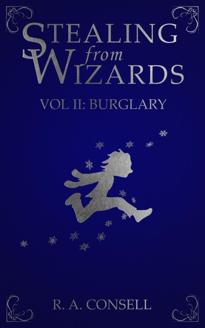 Stealing from Wizards Volume 2: Burglary - R. A. Consell