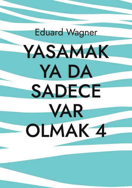 Yasamak ya da sadece var olmak 4 - Eduard Wagner