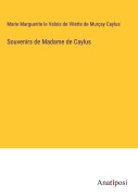 Cover-Bild zum Titel 'Souvenirs de Madame de Caylus' von 'Marie Marguerite le Valois de Vilette de Murçay Caylus'