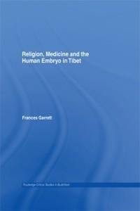 Religion, Medicine and the Human Embryo in Tibet - Frances Garrett
