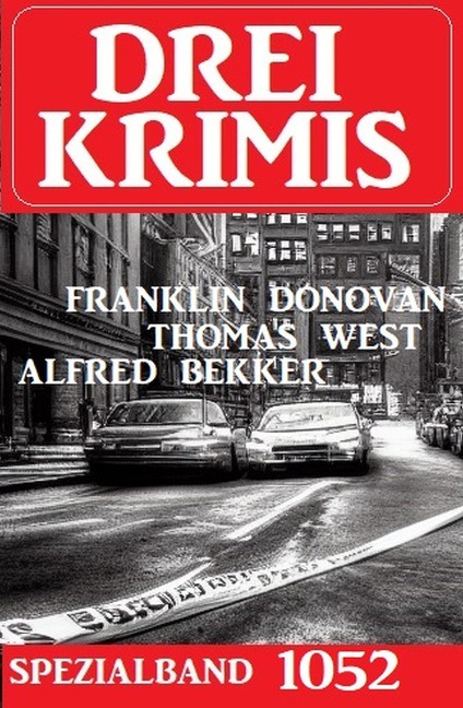 Drei Krimis Spezialband 1052 - Alfred Bekker, Thomas West, Franklin Donovan
