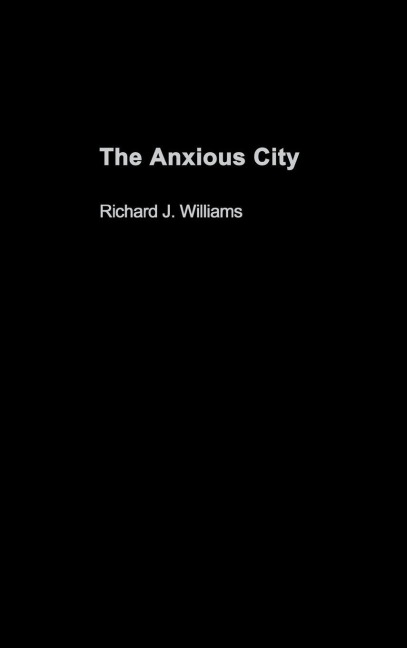 The Anxious City - Richard J. Williams