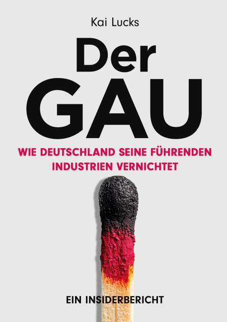 Der GAU- wie Deutschland seine führenden Industrien vernichtet - Kai Lucks
