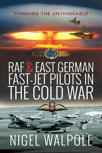 RAF and East German Fast-Jet Pilots in the Cold War - Walpole Nigel Walpole