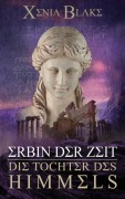 Cover-Bild zum Titel 'Erbin der Zeit: Die Tochter des Himmels' von 'Xenia Blake'